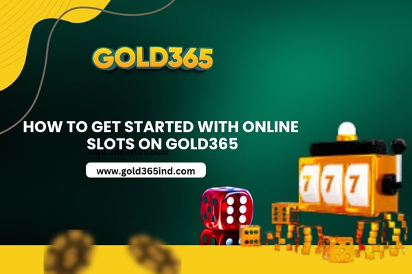How to Get Started with Online Slots on Gold365