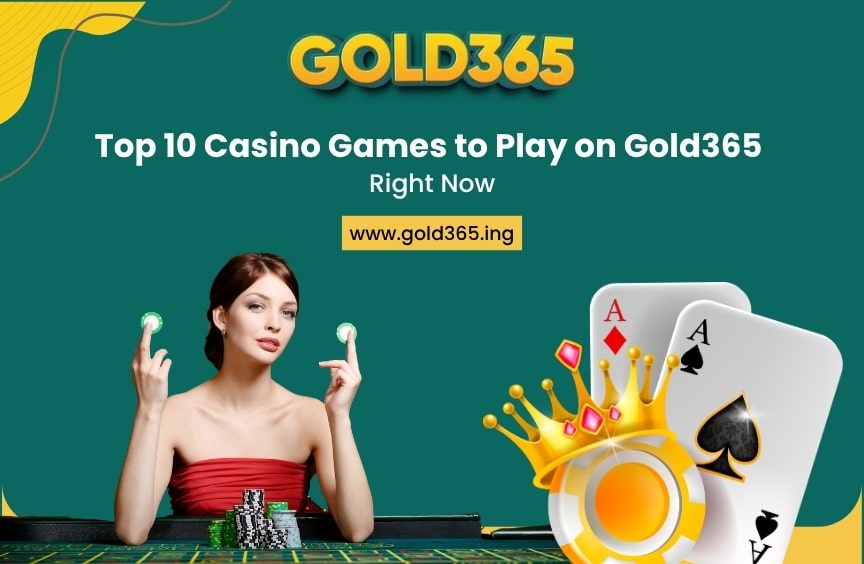 Top 10 Casino Games to Play on Gold365 Right Now